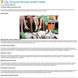 Top 10 worst female health habits > Global Times