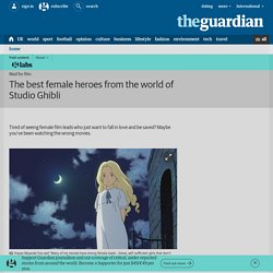 The best female heroes from the world of Studio Ghibli