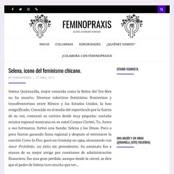 Selena, icono del feminismo chicano. – FEMINOPRAXIS