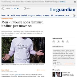 Men – if you're not a feminist, it's fine, just move on