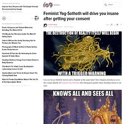 Feminist Yog-Sothoth will drive you insane after getting your consent