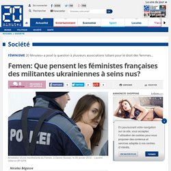 Femen: Que pensent les féministes françaises des militantes ukrainiennes à seins nus?