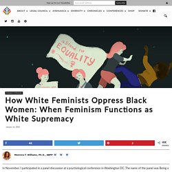 How White Feminists Oppress Black Women: When Feminism Functions as White Supremacy