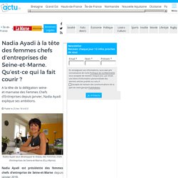 Nadia Ayadi à la tête des femmes chefs d’entreprises de Seine-et-Marne. Qu’est-ce qui la fait courir ?