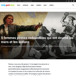 5 femmes pirates redoutables qui ont écumé les mers et les océans