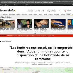 "Les fenêtres ont cassé, ça l'a emportée" : dans l'Aude, un maire raconte la disparition d'une habitante de sa commune