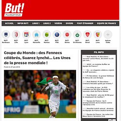 Coupe du Monde : des Fennecs célébrés, Suarez lynché… Les Unes de la presse mondiale !