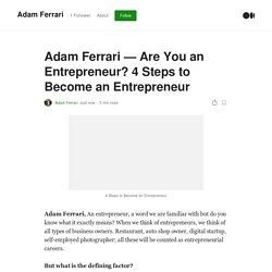 Adam Ferrari — Are You an Entrepreneur? 4 Steps to Become an Entrepreneur