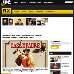 Will Ferrell and cast explain their new Spanish-language comedy “Casa de mi Padre”