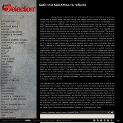 SACHIKO KODAMA’s ferrofluids ‹ 5election - The International Coolhunting Magazine