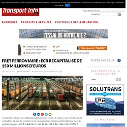 Fret ferroviaire : ECR recapitalisé de 150 millions d’euros - Transport Info