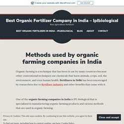 Methods used by organic farming companies in India – Best Organic Fertilizer Company in India – Iplbiological