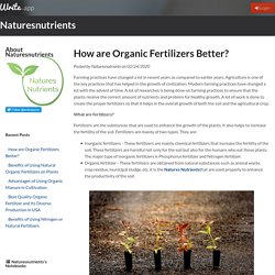 How are Organic Fertilizers Better? by Naturesnutrients