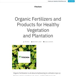 Important Organic Fertilizers and Products for Healthy Vegetation