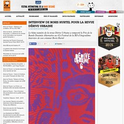 43e Festival de la Bande Dessinée d'Angoulême – Du 28 au 31 janvier 2016 - Interview de Boris Hurtel pour la revue Dérive Urbaine