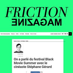 On a parlé du festival Black Movie Summer avec le cinéaste Stéphane Gérard ~ Friction Magazine
