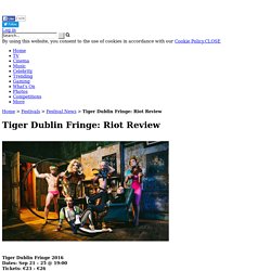 Tiger Dublin Fringe: Riot Review