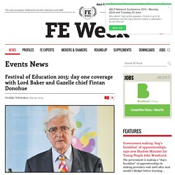 Festival of Education 2015: day one coverage with Lord Baker and Gazelle chief Fintan Donohue