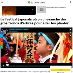 Le festival japonais où on chevauche des gros troncs d'arbres pour aller les planter