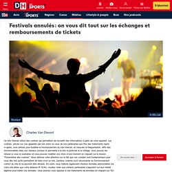 Festivals annulés : on vous dit tout sur les échanges et remboursements de tickets - DH Les Sports+