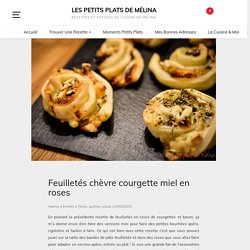 Feuilletés chèvre courgette miel en roses - Les petits plats de Mélina
