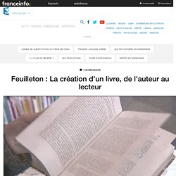 Feuilleton : La création d'un livre, de l'auteur au lecteur - France 3 Normandie