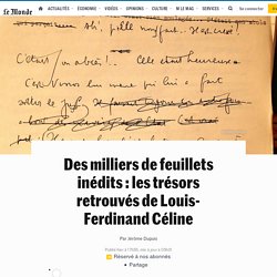 Des milliers de feuillets inédits : les trésors retrouvés de Louis-Ferdinand Céline