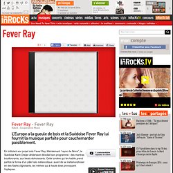 Fever Ray - Fever Ray : LesInrocks.com