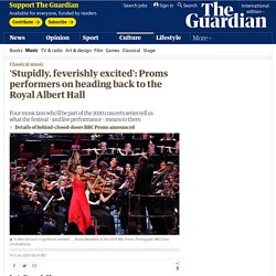 'I’m stupidly, feverishly excited': Proms performers on how they feel to be back on the Royal Albert Hall stage