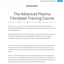 The Advanced Plasma Fibroblast Training Course