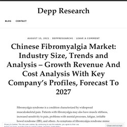 Chinese Fibromyalgia Market: Industry Size, Trends and Analysis – Growth Revenue And Cost Analysis With Key Company’s Profiles, Forecast To 2027