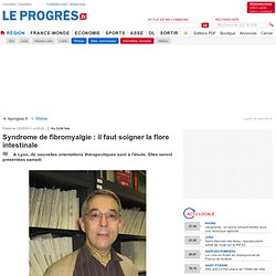 Syndrome de fibromyalgie : il faut soigner la flore intestinale