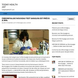 FIBROMYALGIE NOUVEAU TEST SANGUIN EST PRÉCIS À 99% – TODAY HEALTH 247