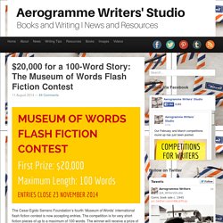 Aerogramme Writers' Studio$20,000 for a 100 Word Story: The Museum of Words Flash Fiction Contest