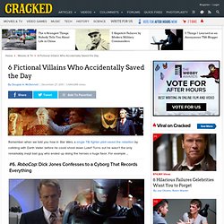 6 Fictional Villains Who Accidentally Saved the Day