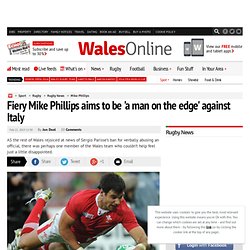 Fiery Mike Phillips aims to be 'a man on the edge' against Italy - Rugby News - Rugby