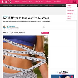 Fight the Fat and Win! - Top 10 Moves to Tone Your Trouble Zones