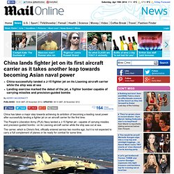 China lands fighter jet on its first aircraft carrier as it takes another leap towards becoming Asian naval power