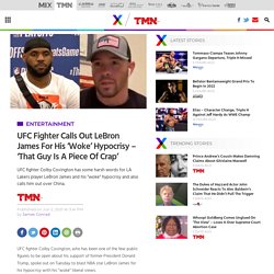 UFC Fighter Calls Out LeBron James For His 'Woke' Hypocrisy - 'That Guy Is A Piece Of Crap'
