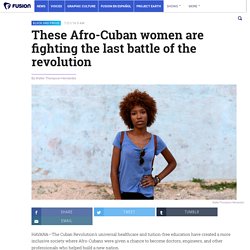 These Afro-Cuban women are fighting the last battle of the revolution