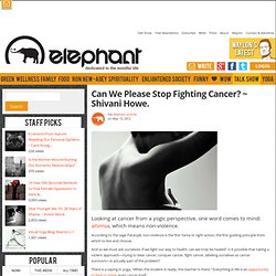 Can We Please Stop Fighting Cancer?