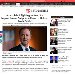 Adam Schiff Fighting to Keep His Impeachment Subpoena Records Hidden from Public