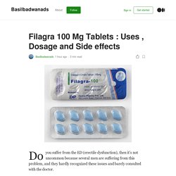 Filagra 100 Mg Tablets : Uses , Dosage and Side effects