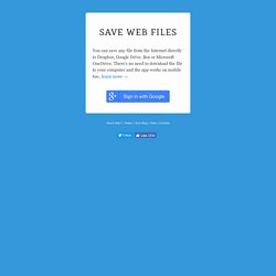 Save Web Files to Dropbox, Google Drive and SkyDrive