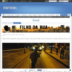 Filho da Rua - Documentário da vida de um menino de rua - ZH