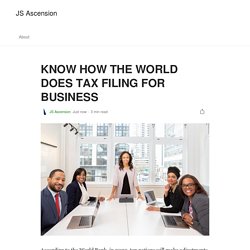 KNOW HOW THE WORLD DOES TAX FILING FOR BUSINESS