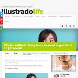 Filipino Attitude: Pinoy fears we need to get rid of to get ahead - Illustrado Magazine - Filipino Abroad