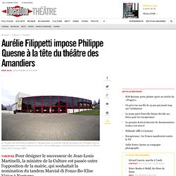 Aurélie Filippetti impose Philippe Quesnes à la tête du théâtre des Amandiers