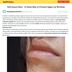 Soft tissue fillers - A Great Way to Prevent Upper Lip Wrinkles