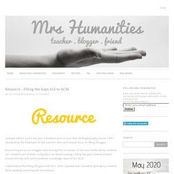 Resource – Filling the Gaps Ks3 to GCSE – Mrs Humanities